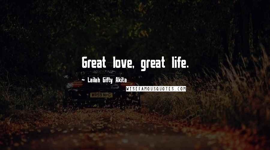 Lailah Gifty Akita Quotes: Great love, great life.