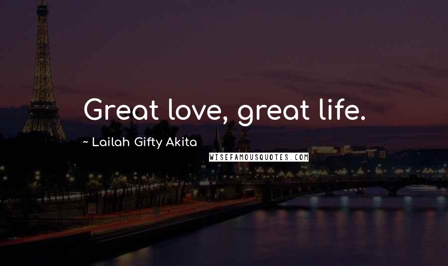 Lailah Gifty Akita Quotes: Great love, great life.