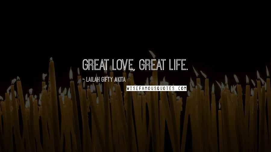 Lailah Gifty Akita Quotes: Great love, great life.