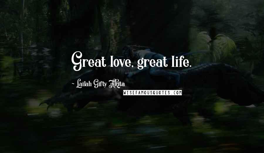 Lailah Gifty Akita Quotes: Great love, great life.