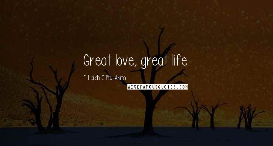 Lailah Gifty Akita Quotes: Great love, great life.