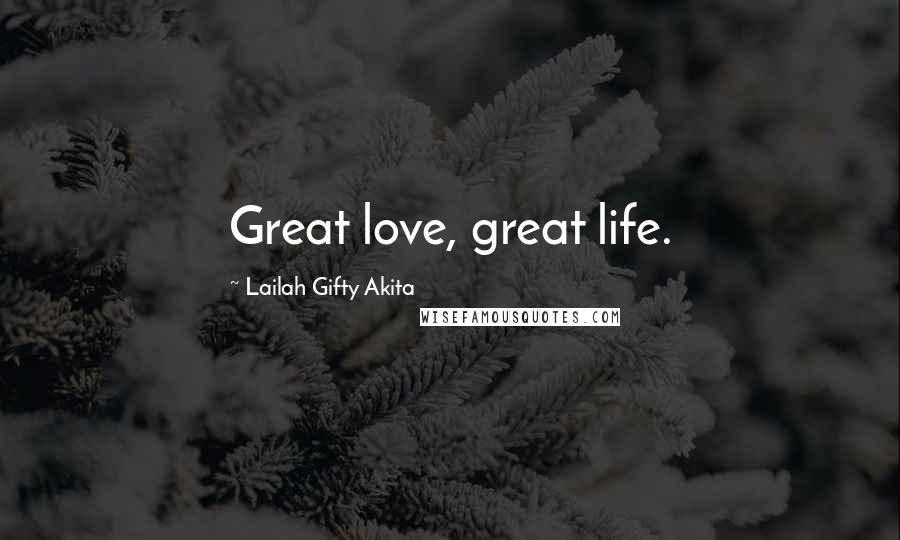 Lailah Gifty Akita Quotes: Great love, great life.