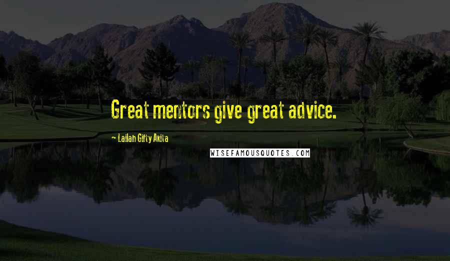 Lailah Gifty Akita Quotes: Great mentors give great advice.