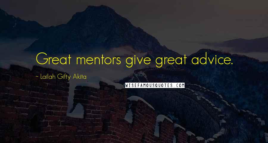 Lailah Gifty Akita Quotes: Great mentors give great advice.