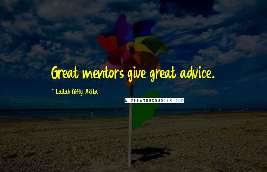 Lailah Gifty Akita Quotes: Great mentors give great advice.