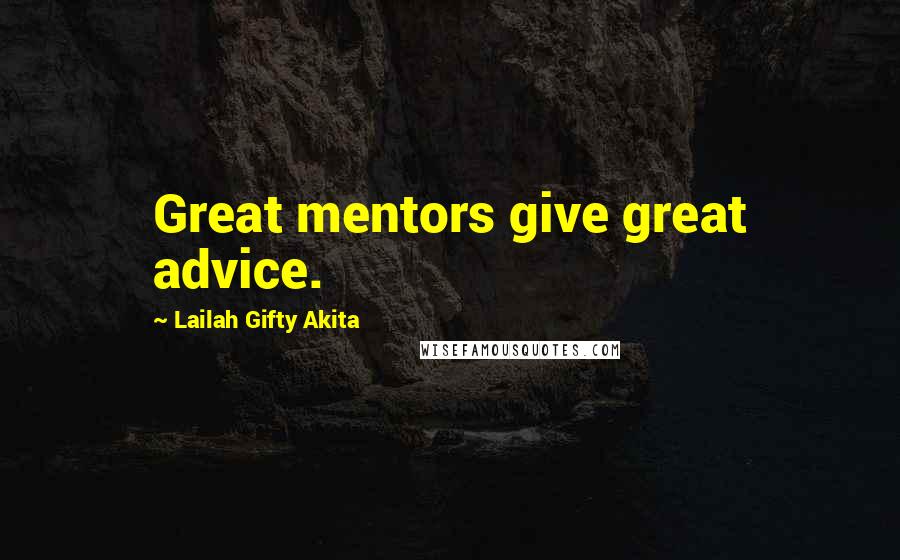 Lailah Gifty Akita Quotes: Great mentors give great advice.