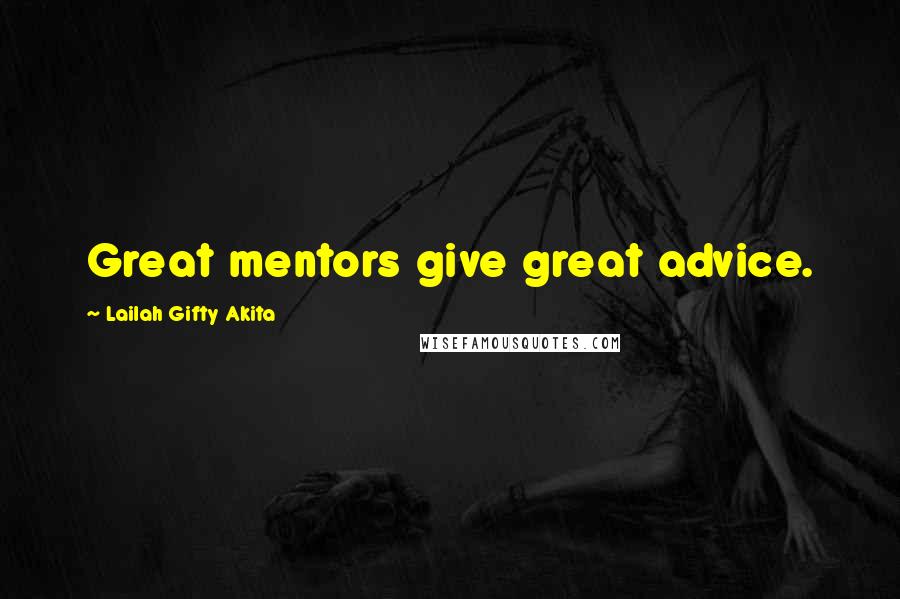 Lailah Gifty Akita Quotes: Great mentors give great advice.