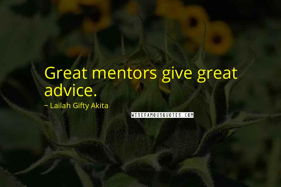 Lailah Gifty Akita Quotes: Great mentors give great advice.