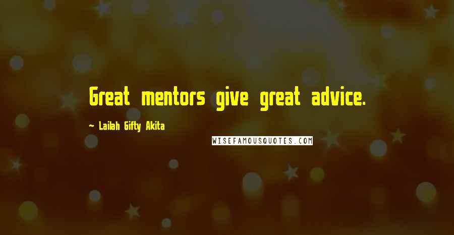 Lailah Gifty Akita Quotes: Great mentors give great advice.