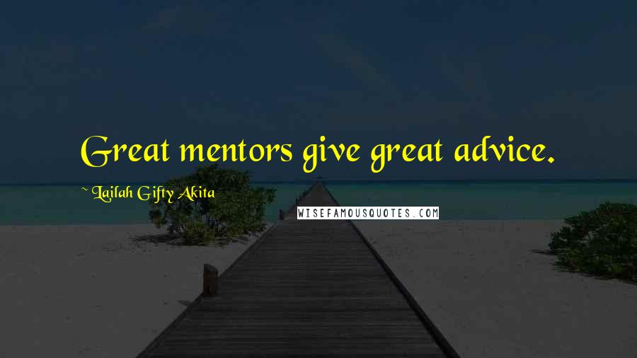 Lailah Gifty Akita Quotes: Great mentors give great advice.