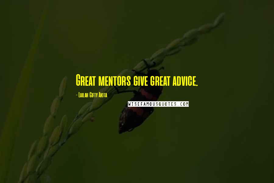 Lailah Gifty Akita Quotes: Great mentors give great advice.