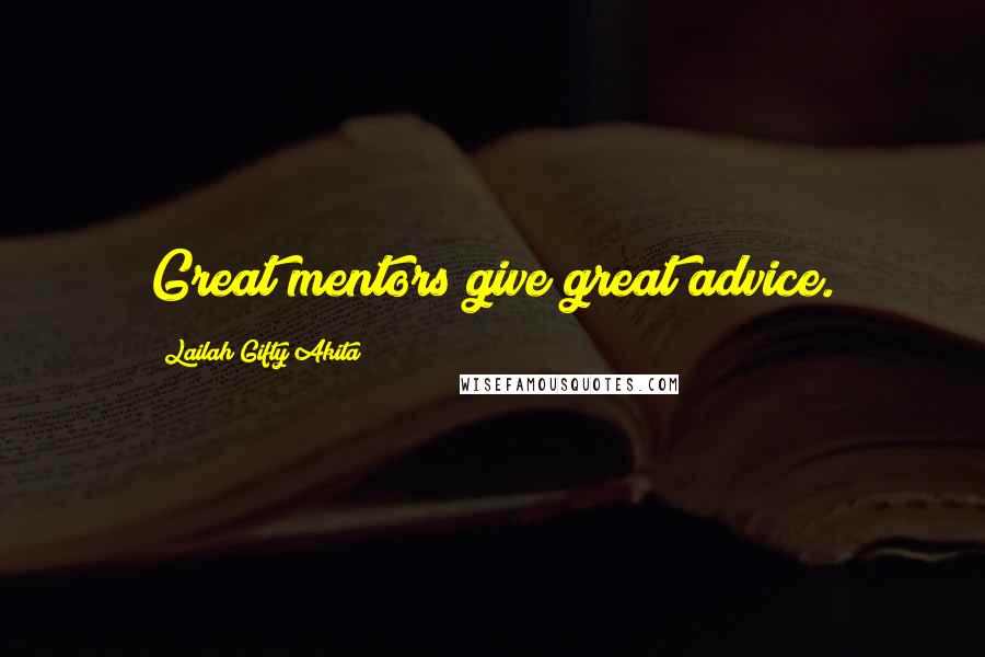 Lailah Gifty Akita Quotes: Great mentors give great advice.