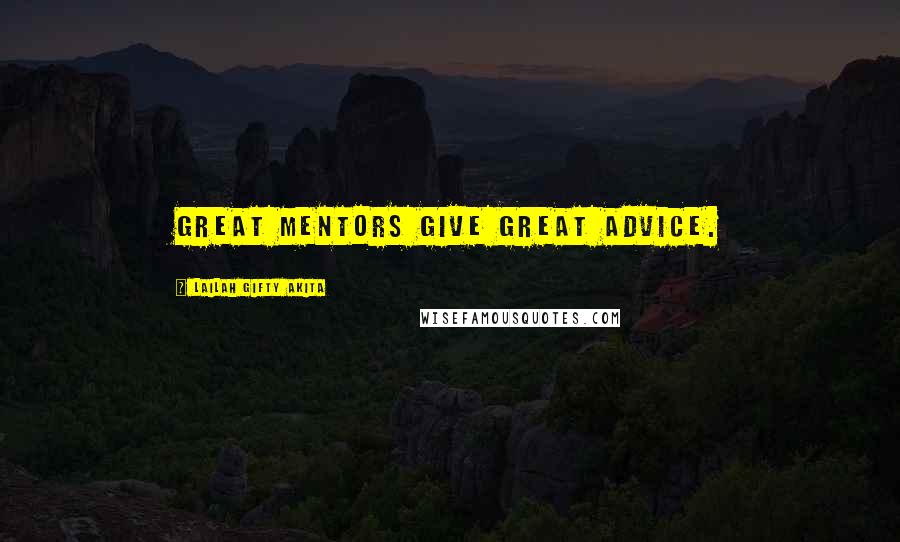 Lailah Gifty Akita Quotes: Great mentors give great advice.