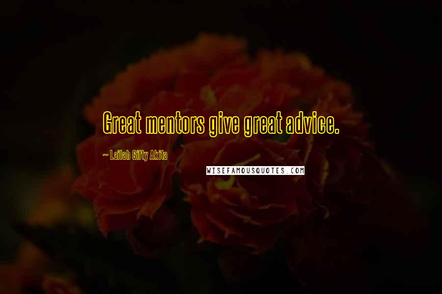 Lailah Gifty Akita Quotes: Great mentors give great advice.