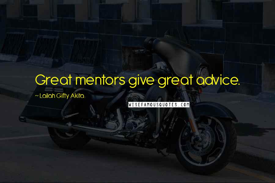 Lailah Gifty Akita Quotes: Great mentors give great advice.