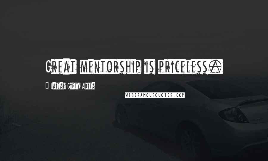 Lailah Gifty Akita Quotes: Great mentorship is priceless.