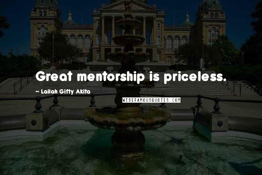 Lailah Gifty Akita Quotes: Great mentorship is priceless.