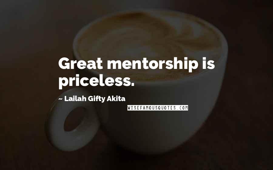 Lailah Gifty Akita Quotes: Great mentorship is priceless.