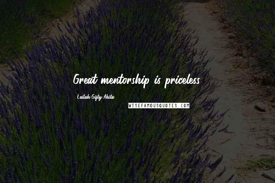 Lailah Gifty Akita Quotes: Great mentorship is priceless.