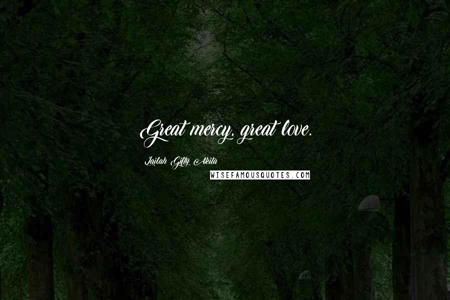 Lailah Gifty Akita Quotes: Great mercy, great love.