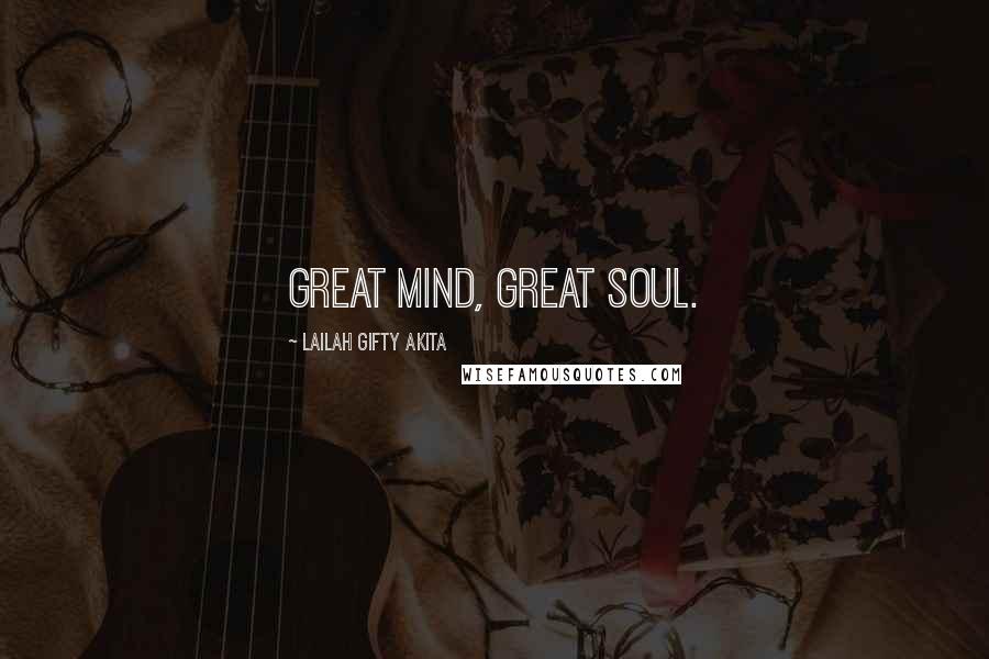 Lailah Gifty Akita Quotes: Great mind, great soul.