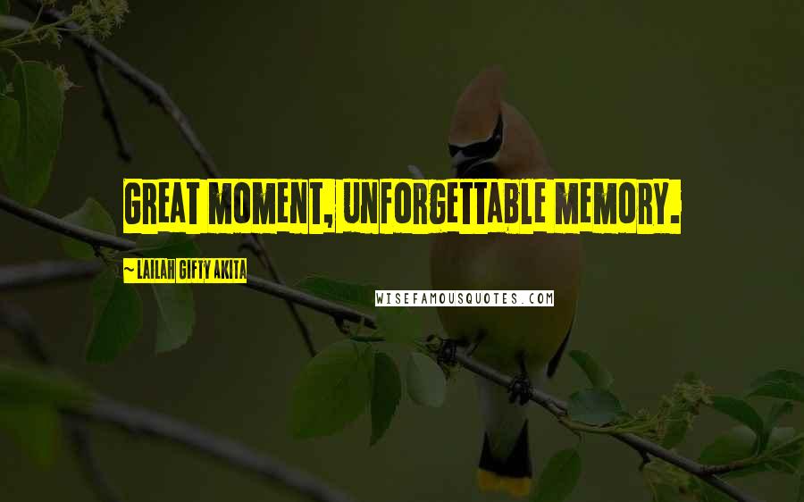 Lailah Gifty Akita Quotes: Great moment, unforgettable memory.