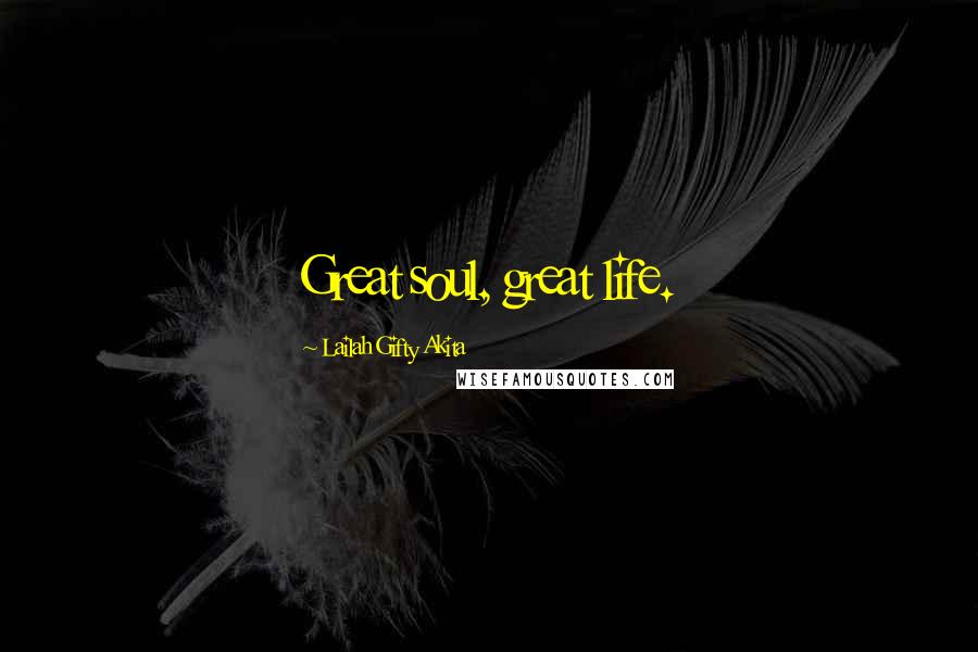 Lailah Gifty Akita Quotes: Great soul, great life.