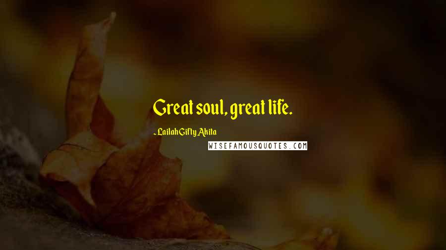 Lailah Gifty Akita Quotes: Great soul, great life.