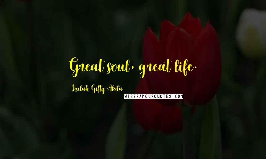 Lailah Gifty Akita Quotes: Great soul, great life.