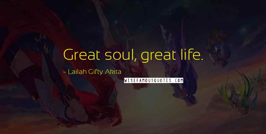 Lailah Gifty Akita Quotes: Great soul, great life.