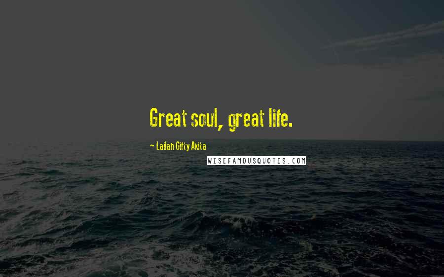 Lailah Gifty Akita Quotes: Great soul, great life.