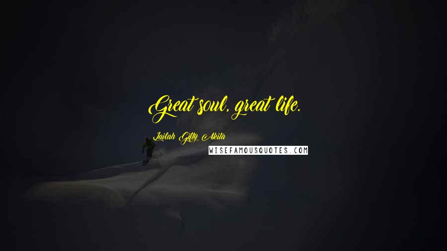 Lailah Gifty Akita Quotes: Great soul, great life.