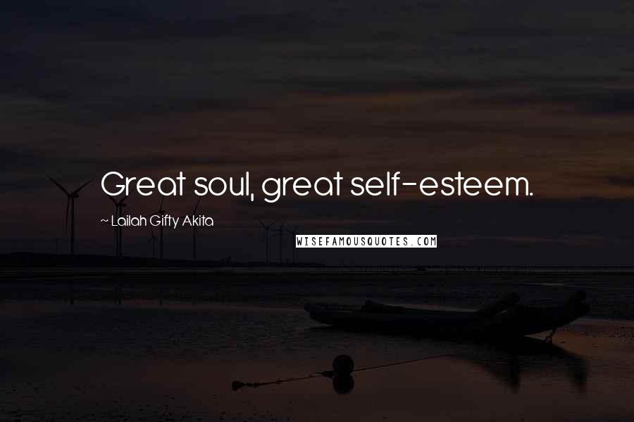 Lailah Gifty Akita Quotes: Great soul, great self-esteem.