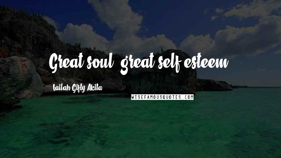 Lailah Gifty Akita Quotes: Great soul, great self-esteem.