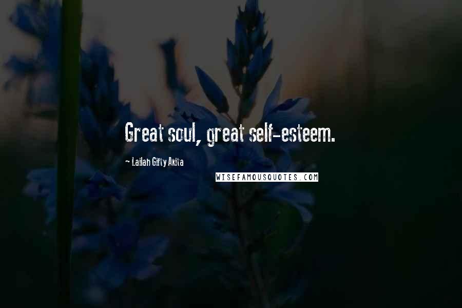Lailah Gifty Akita Quotes: Great soul, great self-esteem.
