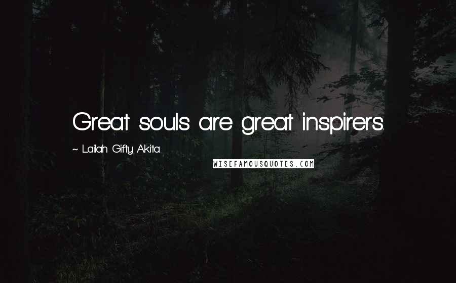 Lailah Gifty Akita Quotes: Great souls are great inspirers.