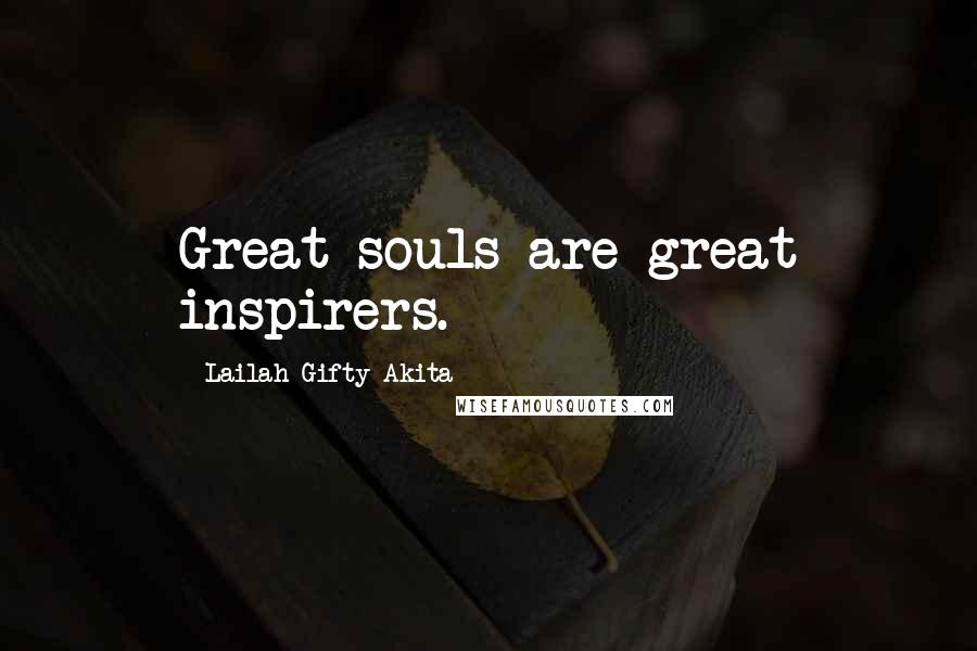 Lailah Gifty Akita Quotes: Great souls are great inspirers.