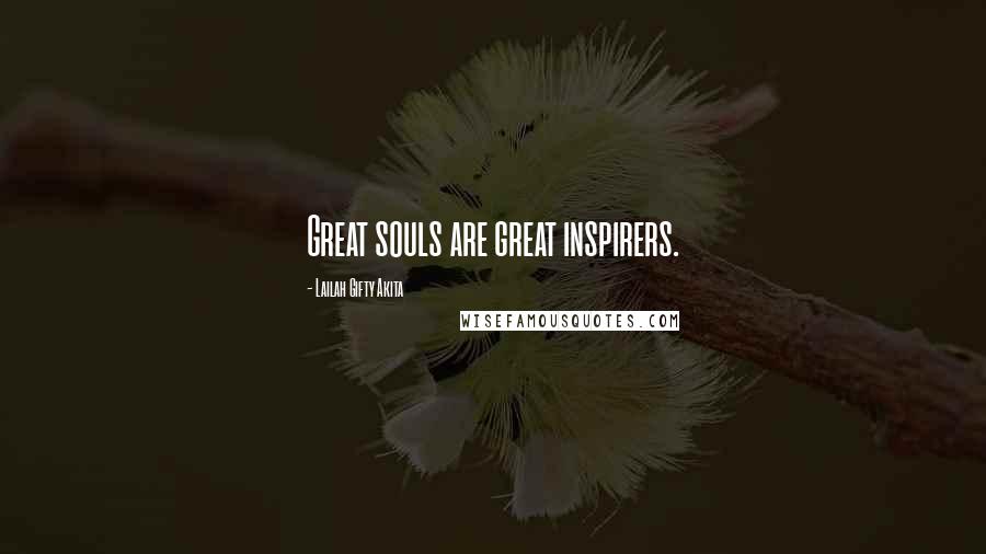 Lailah Gifty Akita Quotes: Great souls are great inspirers.