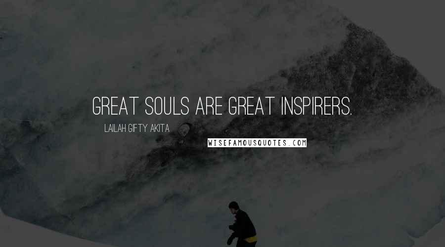 Lailah Gifty Akita Quotes: Great souls are great inspirers.