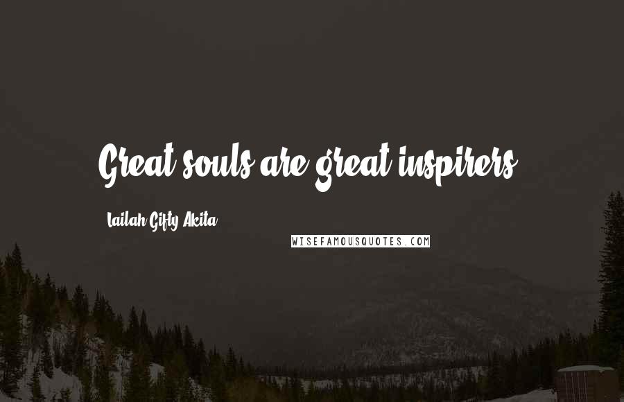 Lailah Gifty Akita Quotes: Great souls are great inspirers.