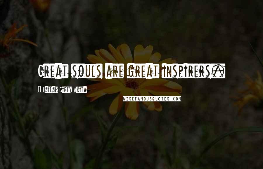 Lailah Gifty Akita Quotes: Great souls are great inspirers.