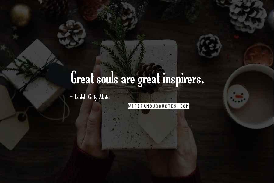 Lailah Gifty Akita Quotes: Great souls are great inspirers.