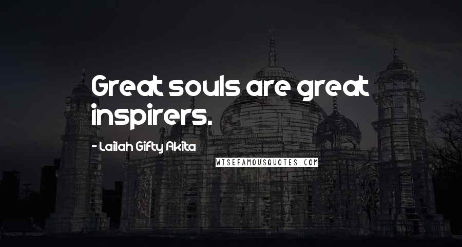 Lailah Gifty Akita Quotes: Great souls are great inspirers.
