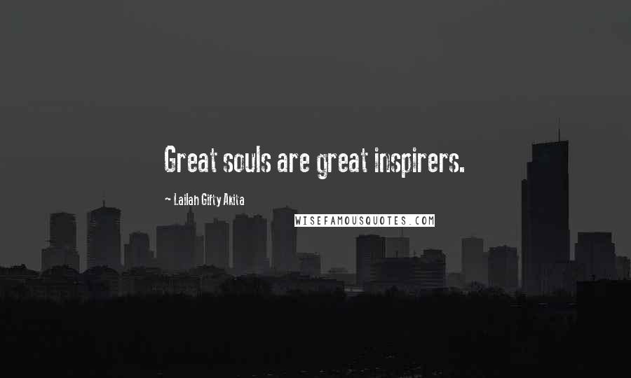 Lailah Gifty Akita Quotes: Great souls are great inspirers.