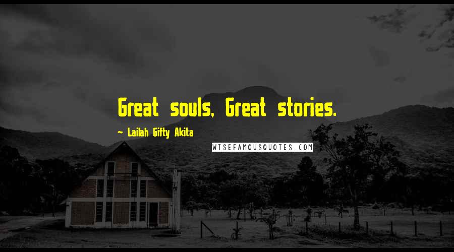 Lailah Gifty Akita Quotes: Great souls, Great stories.