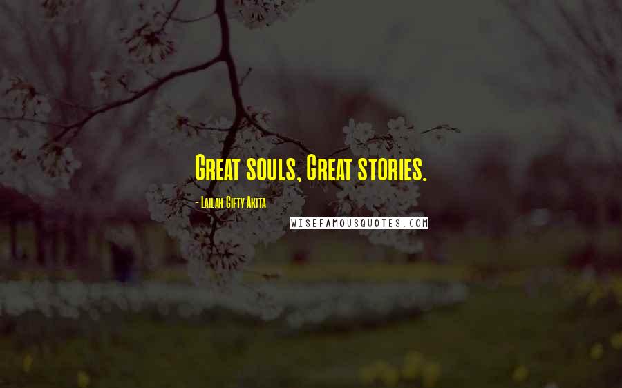 Lailah Gifty Akita Quotes: Great souls, Great stories.