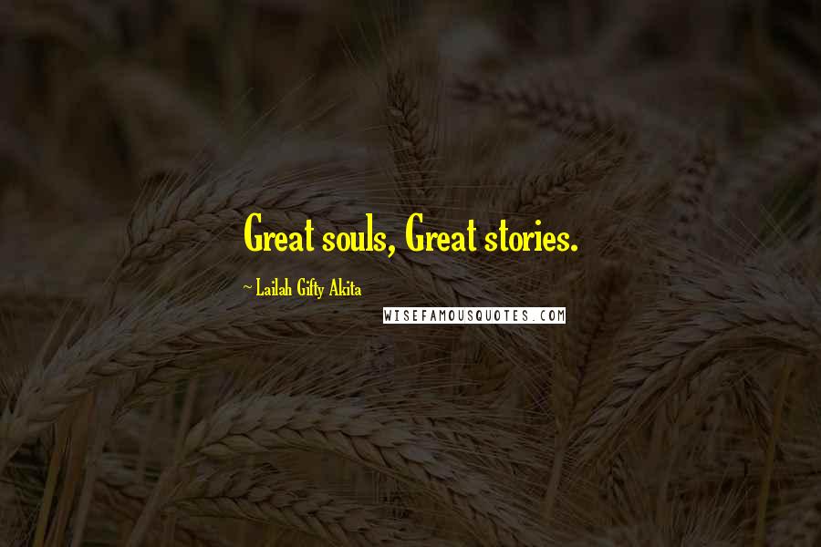 Lailah Gifty Akita Quotes: Great souls, Great stories.