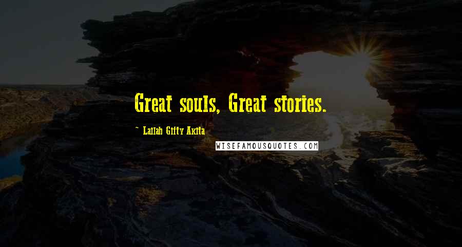 Lailah Gifty Akita Quotes: Great souls, Great stories.