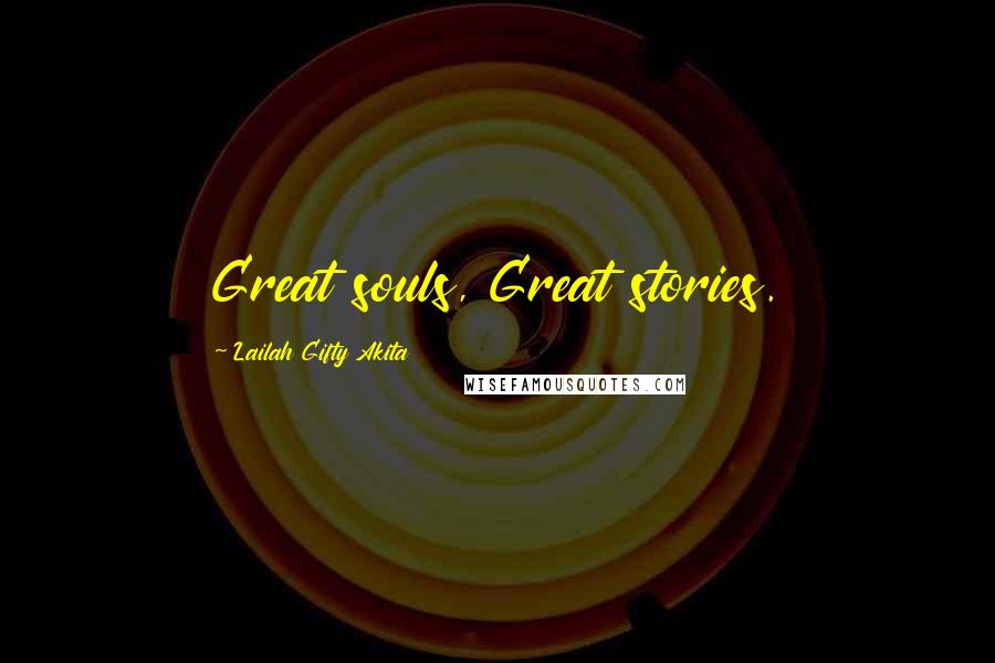 Lailah Gifty Akita Quotes: Great souls, Great stories.