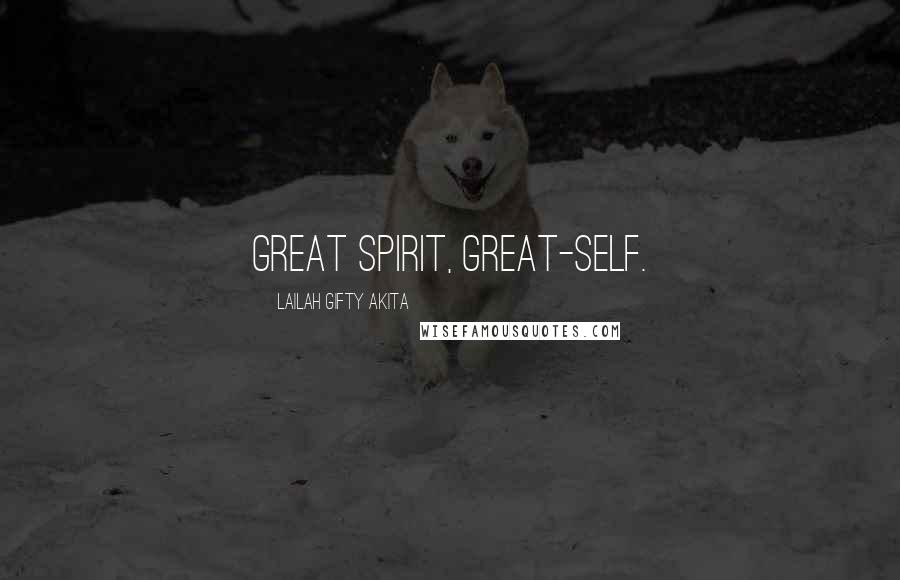 Lailah Gifty Akita Quotes: Great spirit, great-self.